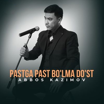 Abbos Kazimov - Pastga Past Bo'lma Do'st