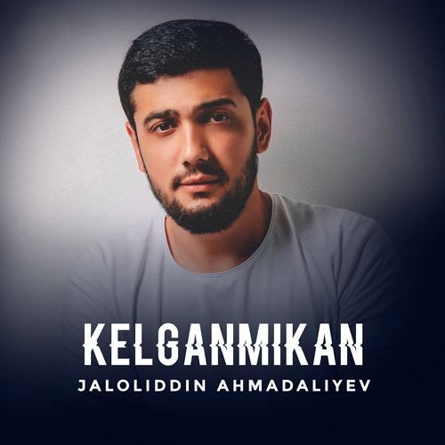 Jaloliddin Ahmadaliyev - Kelganmikan