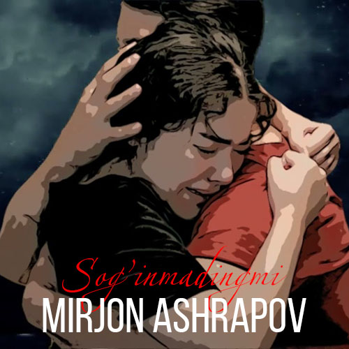 Mirjon Ashrapov - Sog'inmadingmi
