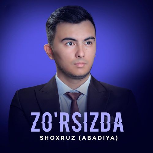Shoxruz(Abadiya) - Zo'rsizda